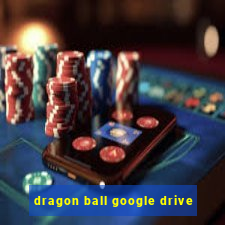 dragon ball google drive